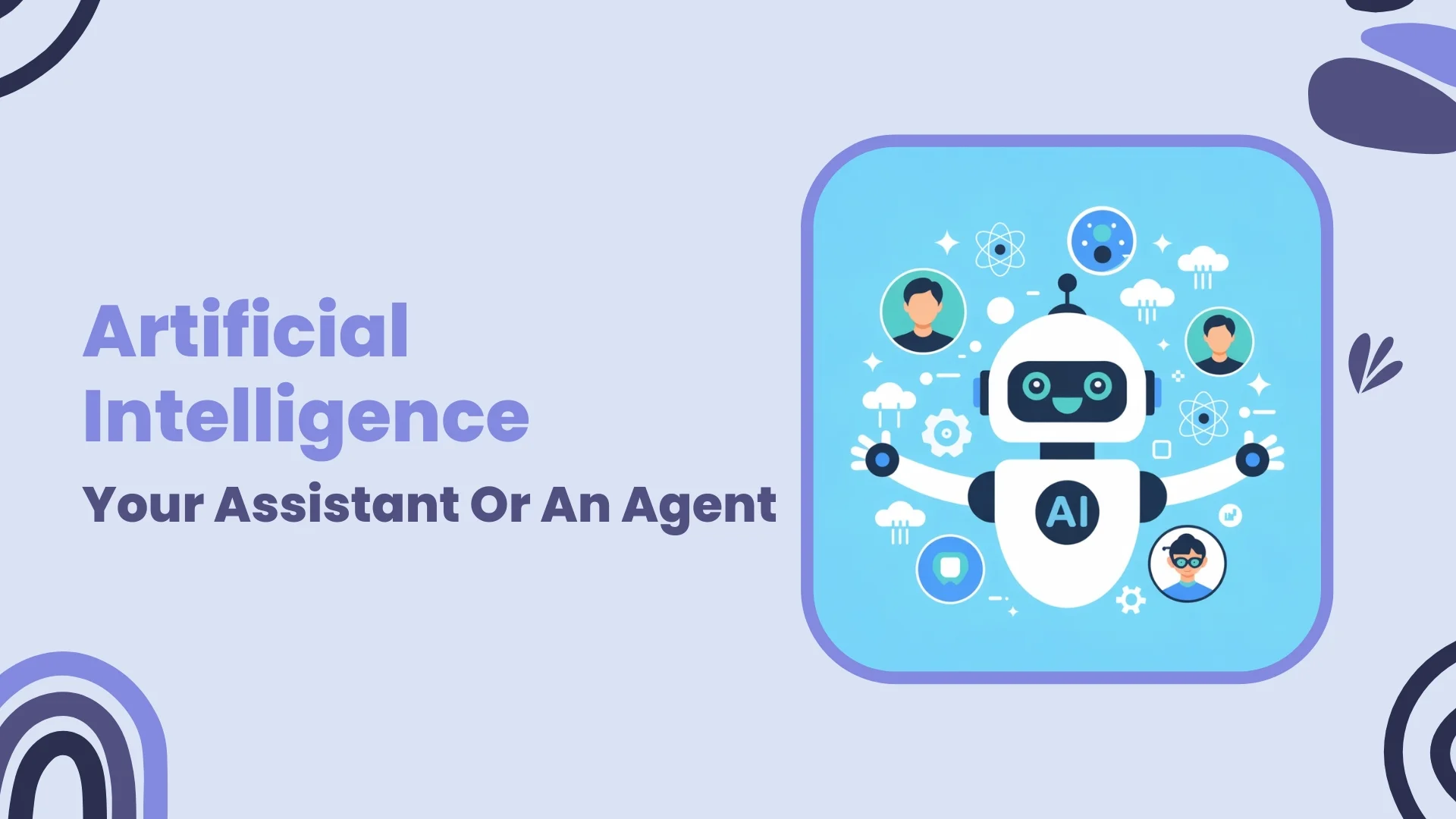 AI - Your Assistant Or An Agent