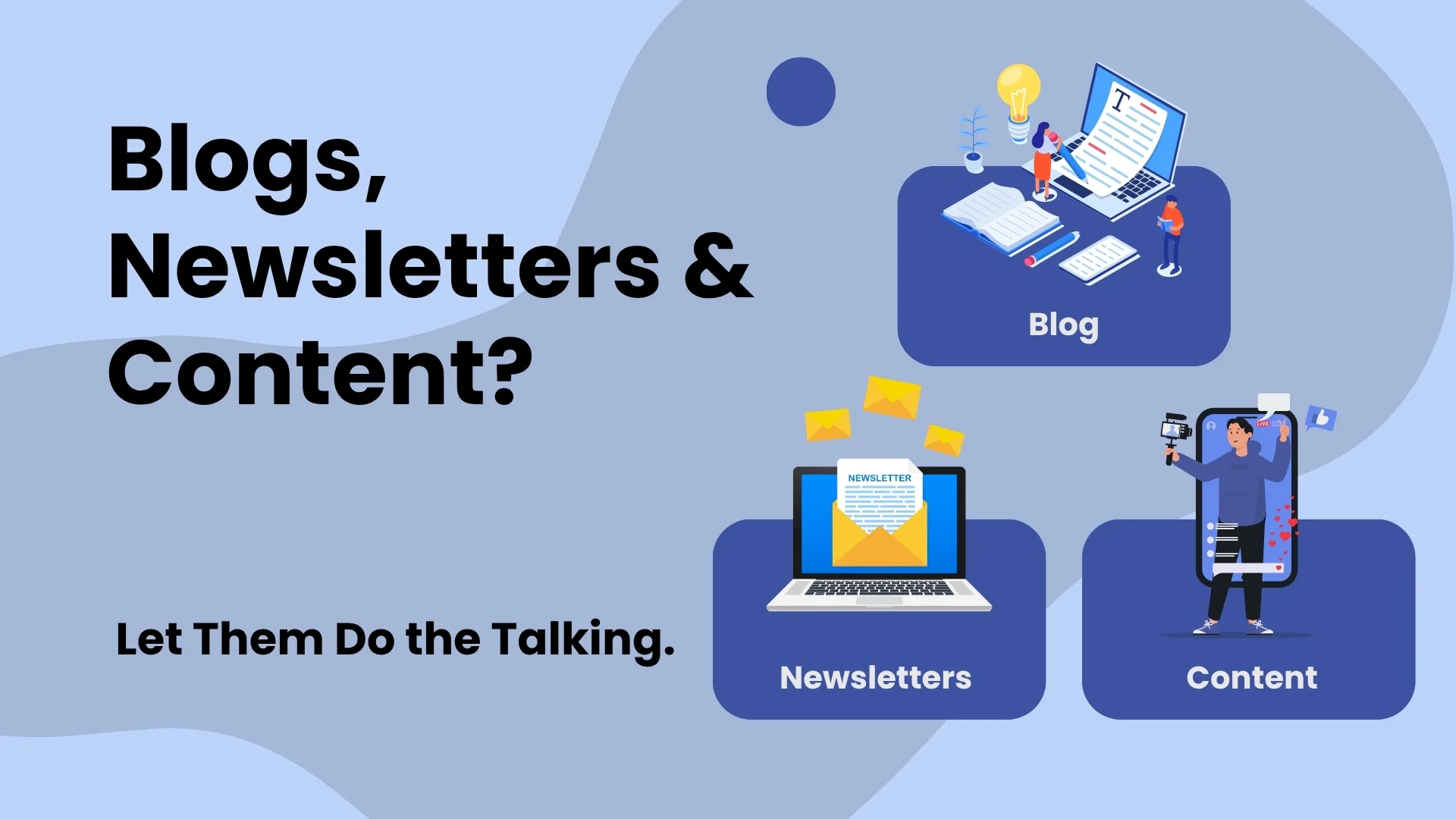 Blogs, Newsletters & Content - Let Them Do the Talking