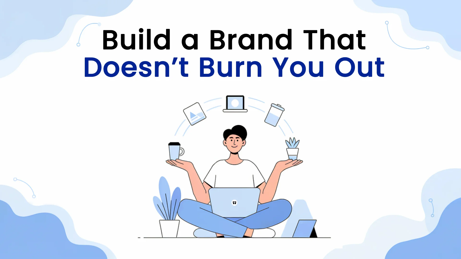 Build a Brand That Doesnt Burn You Out