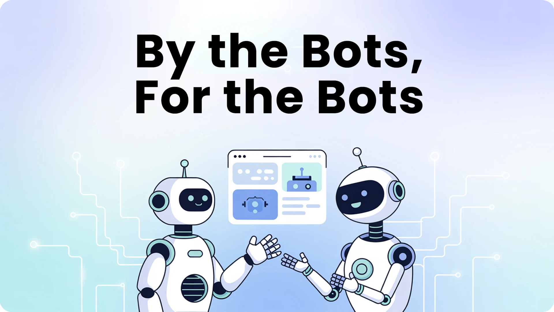 By the Bots, For the Bots
