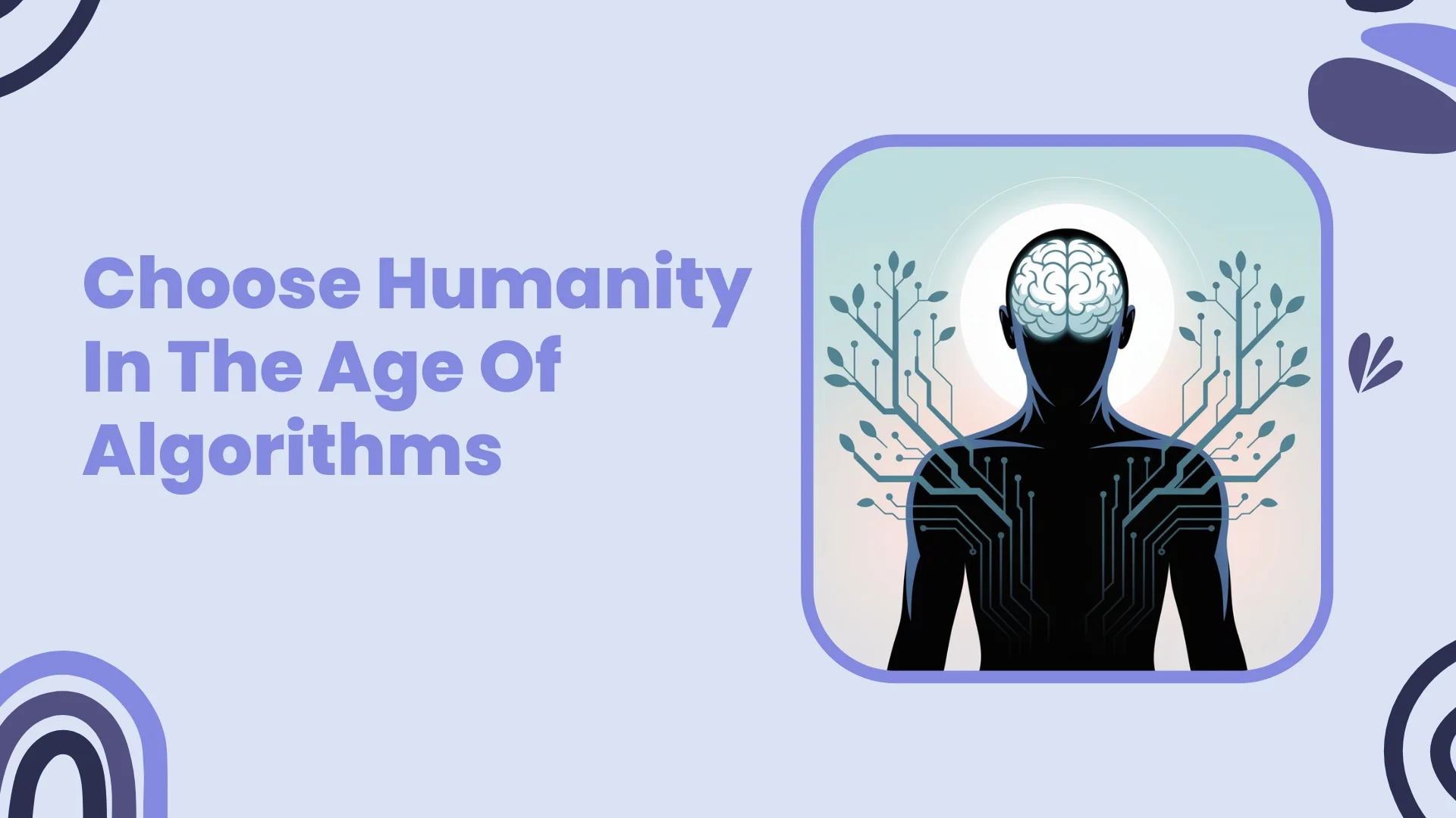 Choose Humanity In The Age Of Algorithms