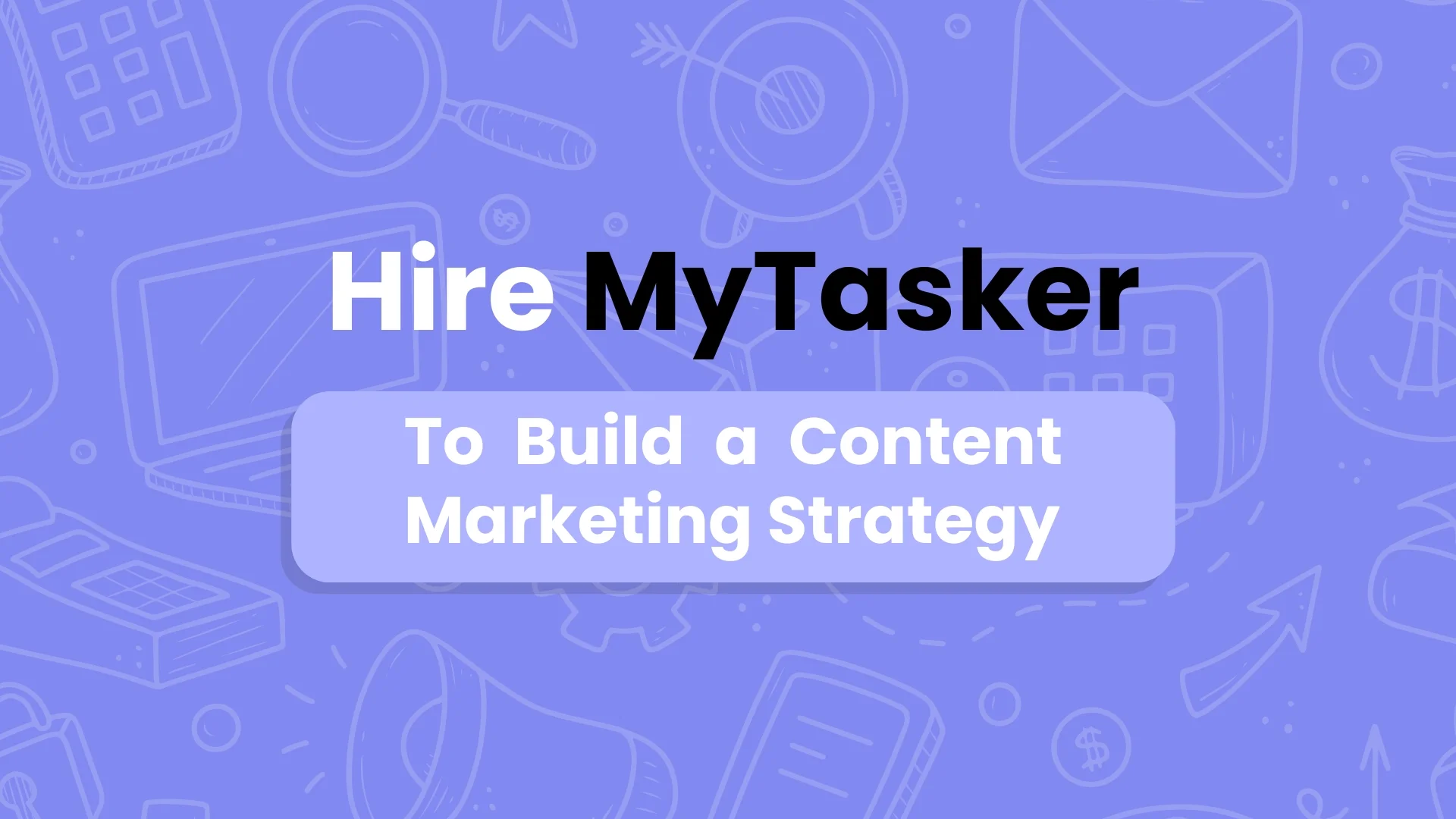 Hire MyTasker To Build a Content Marketing Strategy
