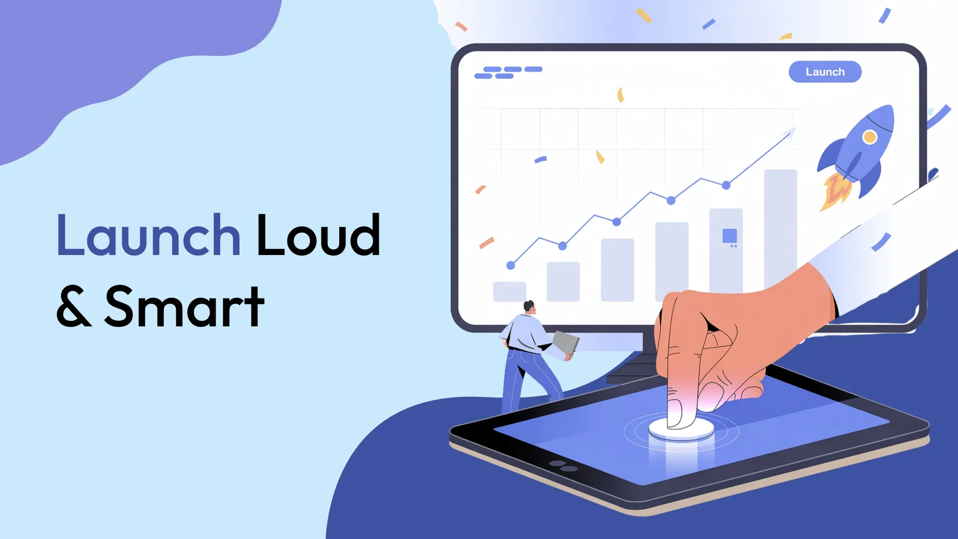 Launch Loud & Smart