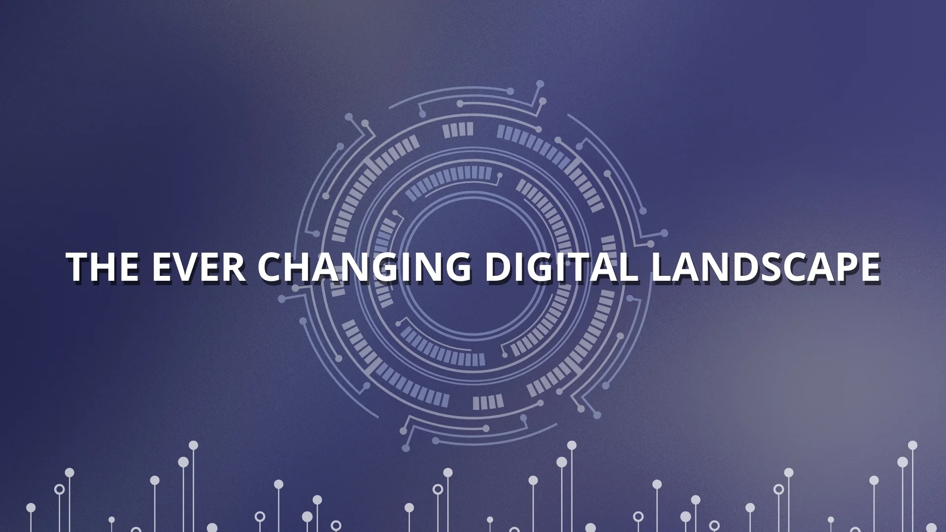 The ever changing Digital Landscape