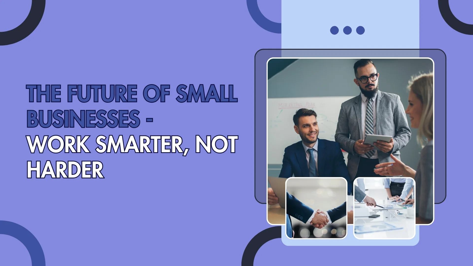 The Future of Small Businesses - Work Smarter, Not Harder