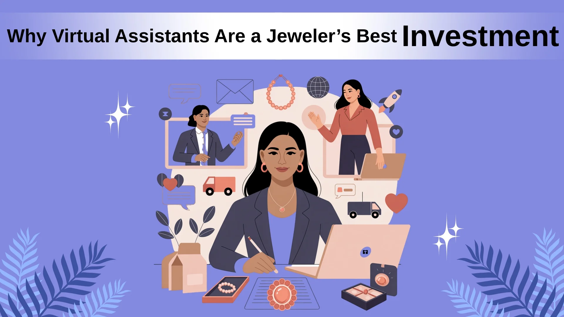 Why Virtual Assistants Are a Jeweler&rsquo;s Best Investment